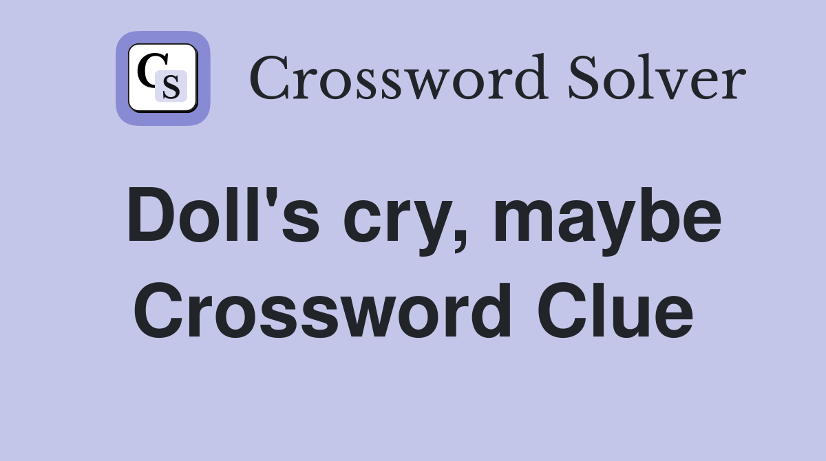 Doll's cry, maybe Crossword Clue