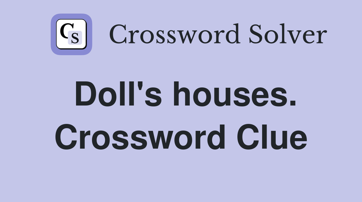 Doll's houses. Crossword Clue