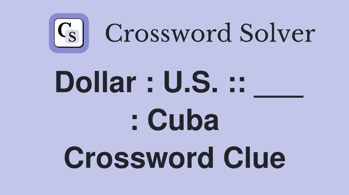 Dollar : U.S. :: ___ : Cuba Crossword Clue