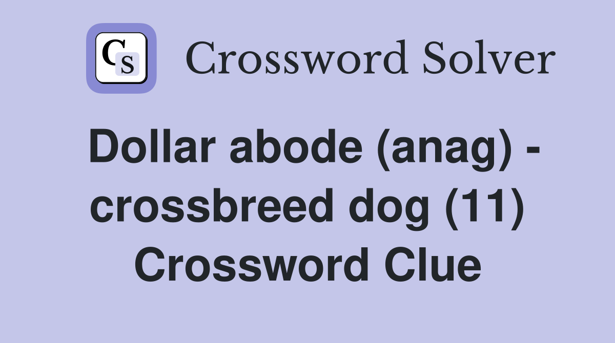 Dollar abode (anag) - crossbreed dog (11) Crossword Clue