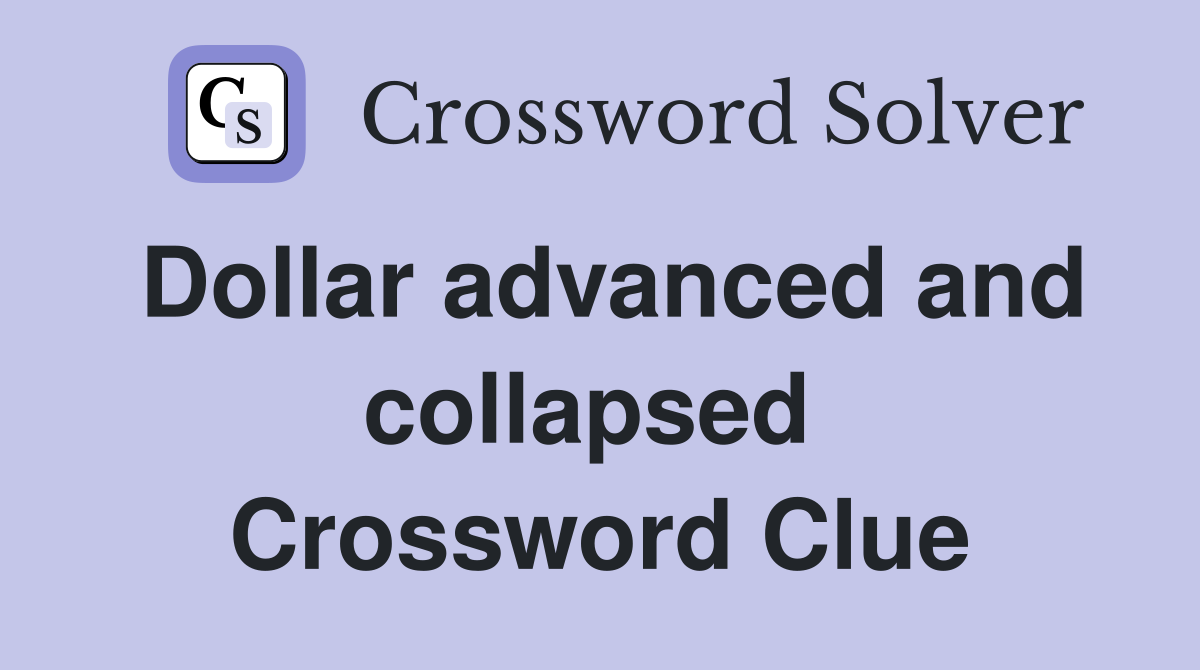 Dollar advanced and collapsed  Crossword Clue