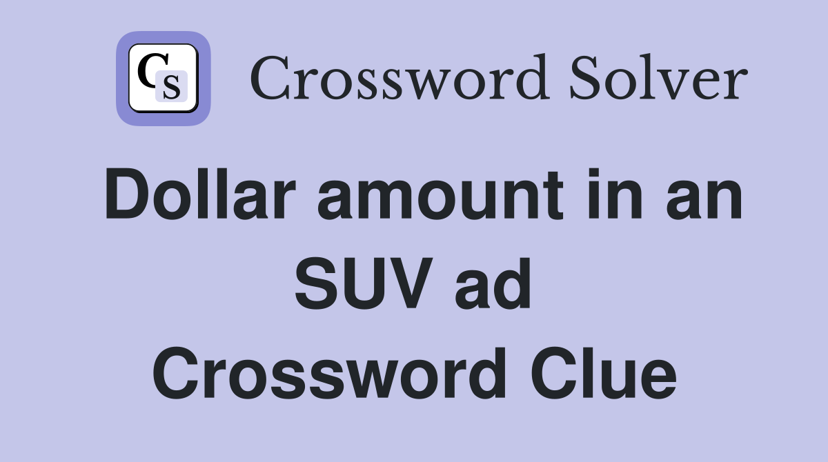 Dollar amount in an SUV ad Crossword Clue
