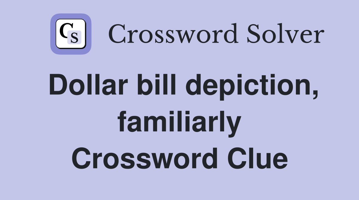 Dollar bill depiction, familiarly Crossword Clue
