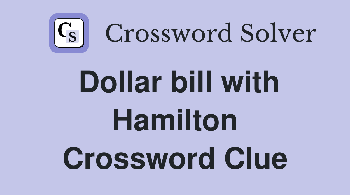 Dollar bill with Hamilton Crossword Clue