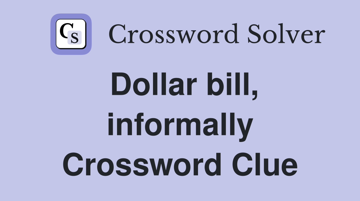 Dollar bill, informally Crossword Clue
