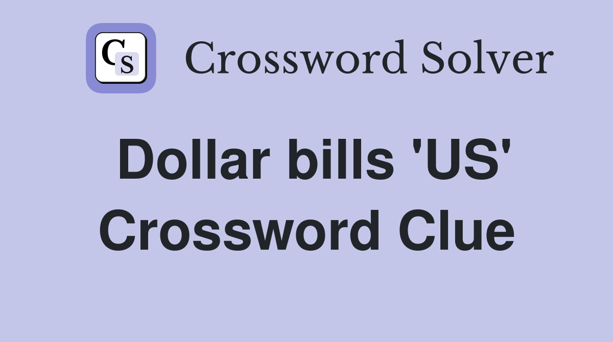 Dollar bills 'US' Crossword Clue