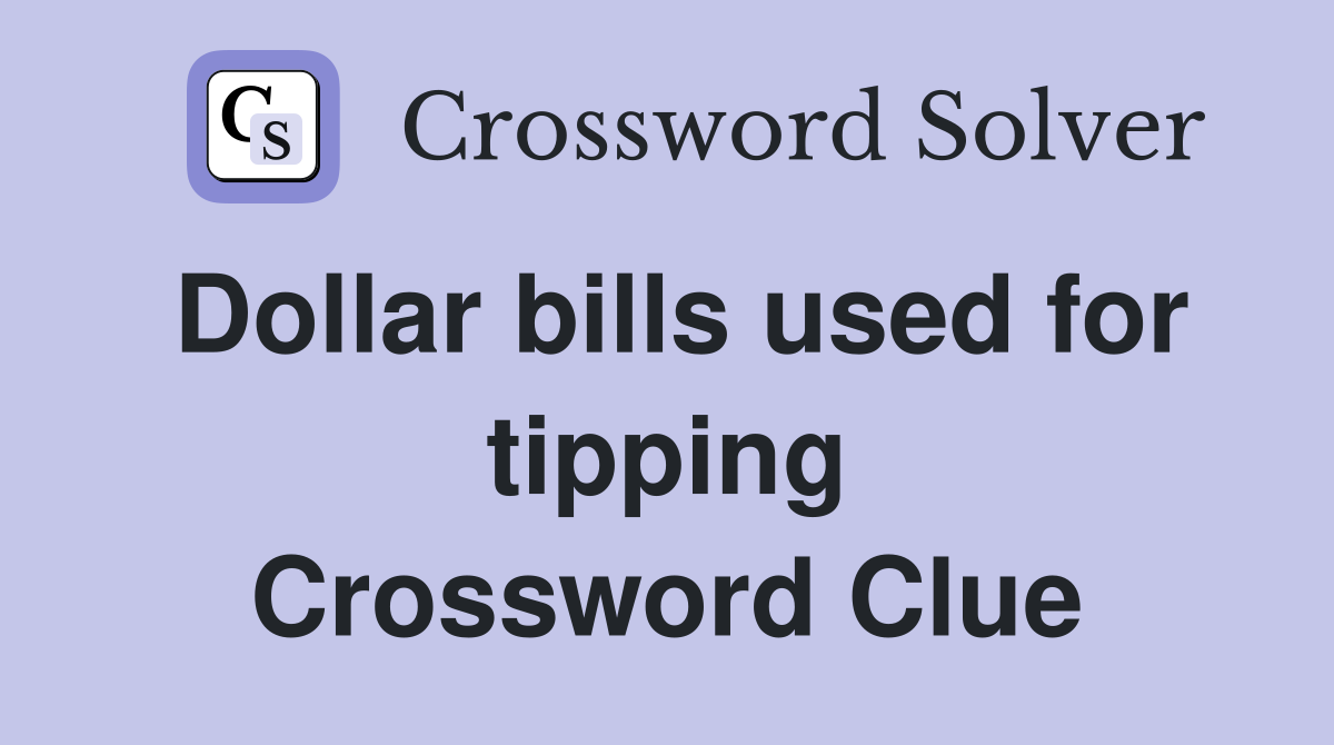 Dollar bills used for tipping Crossword Clue