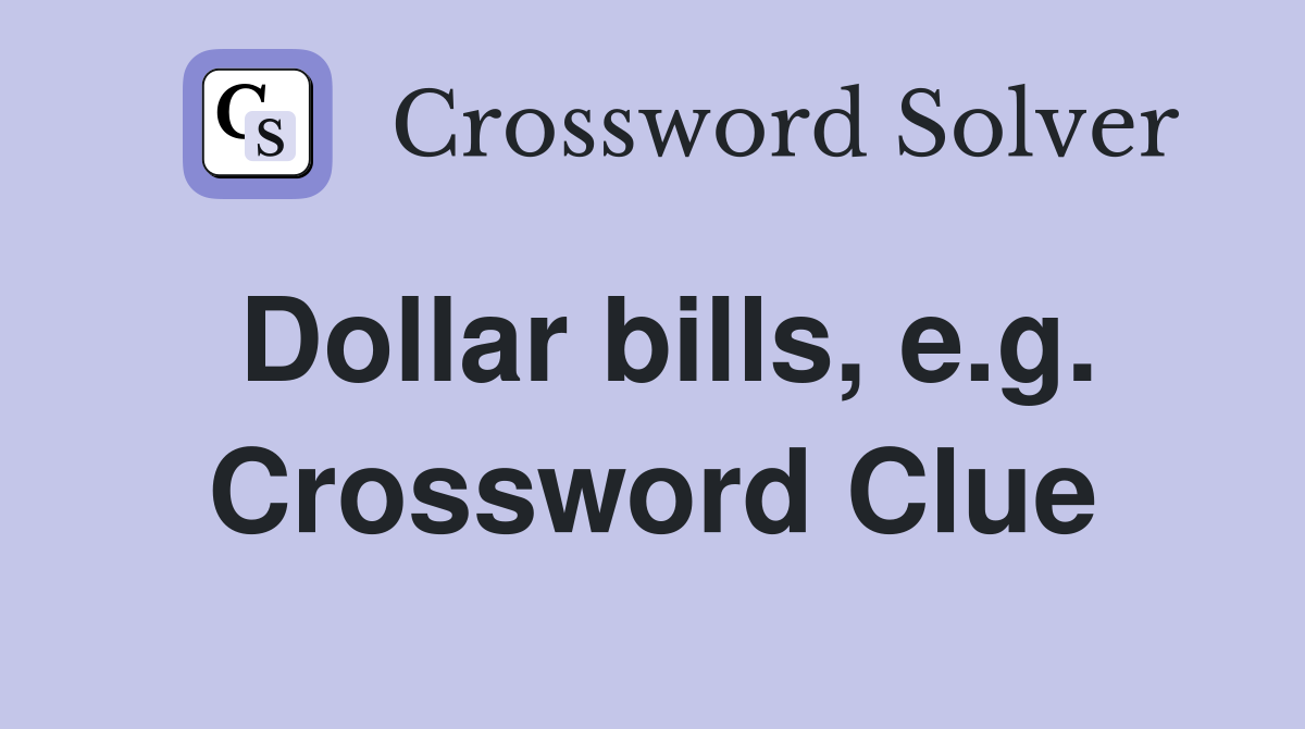 Dollar bills, e.g. Crossword Clue