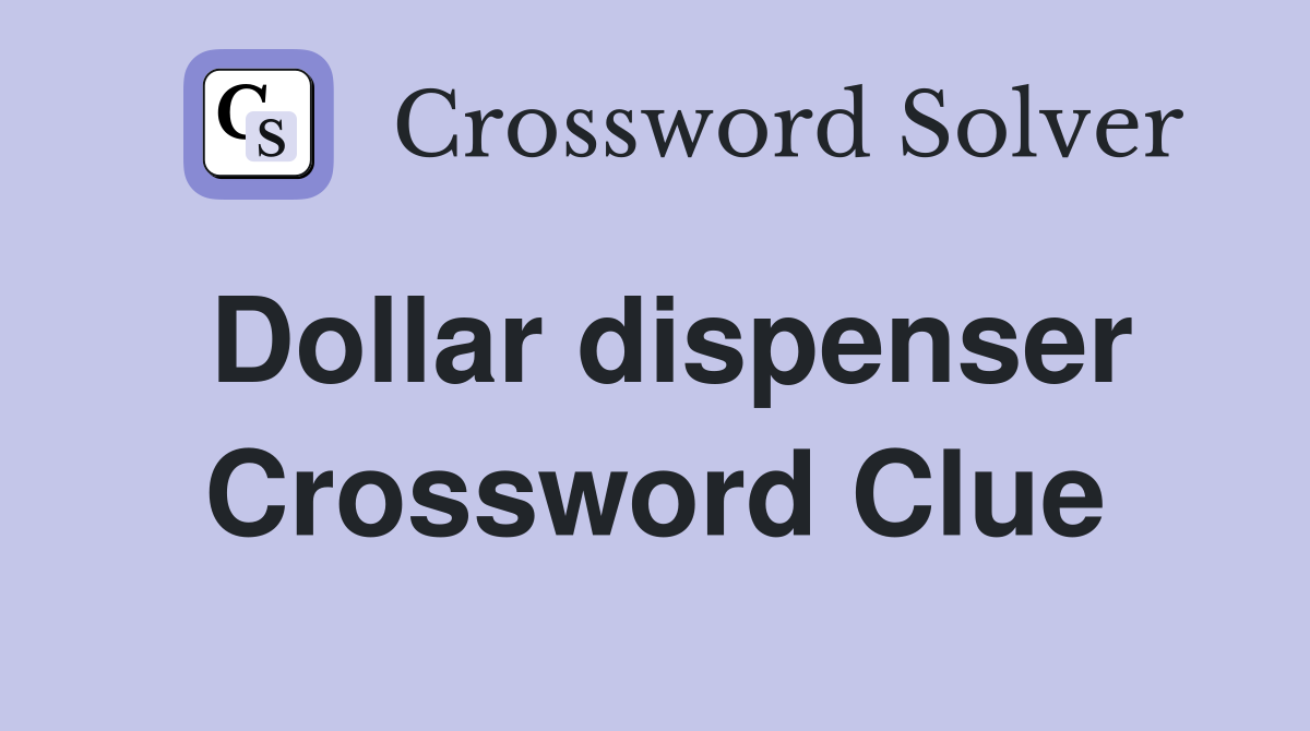 Dollar dispenser Crossword Clue
