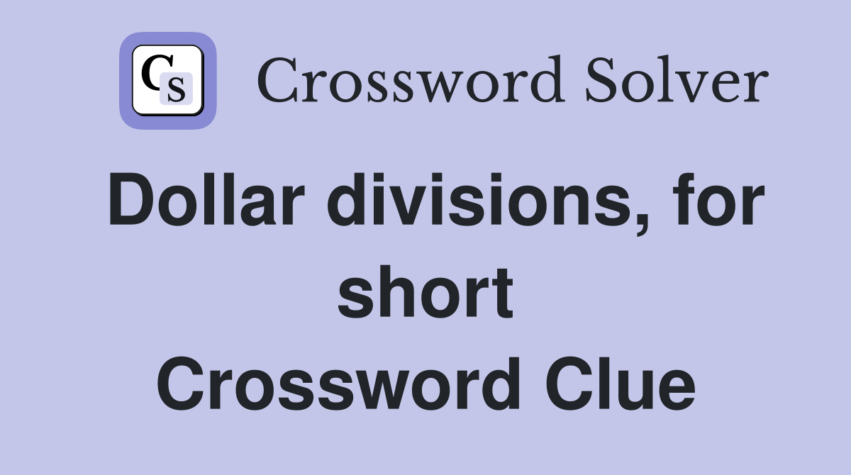 Dollar divisions, for short Crossword Clue