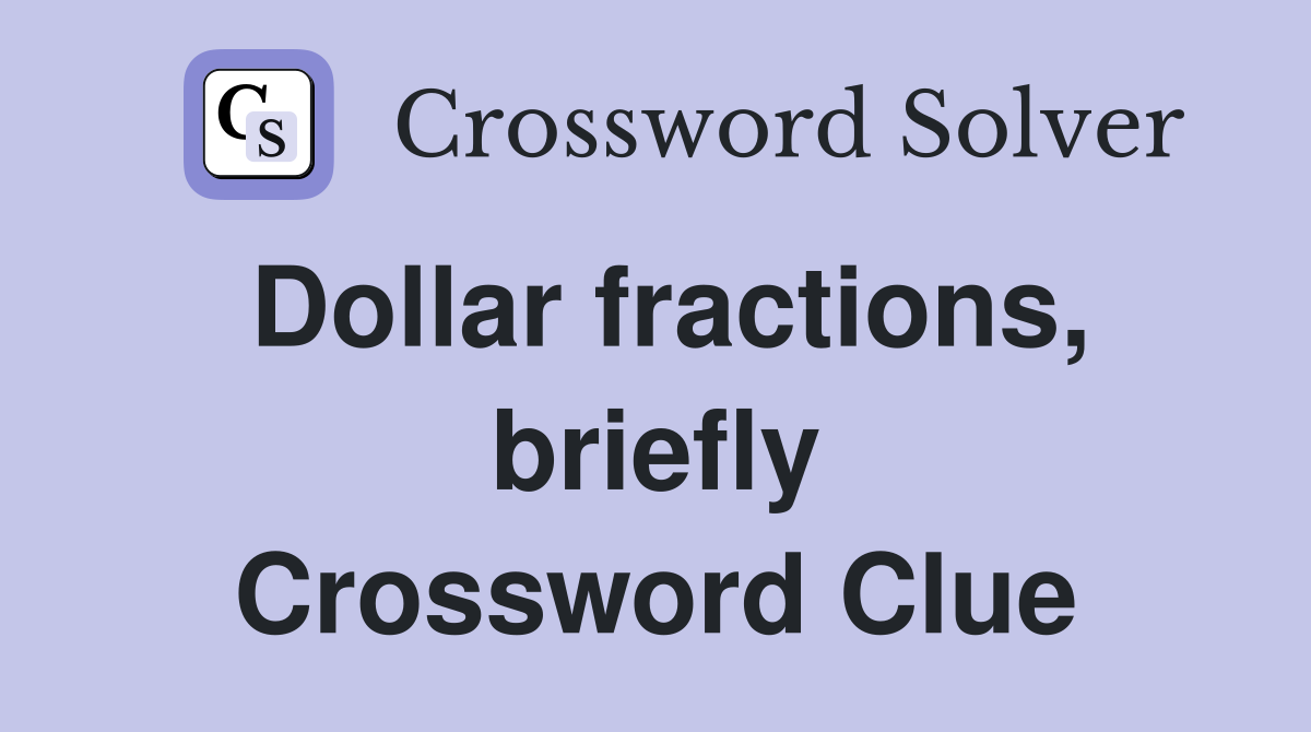 Dollar fractions, briefly Crossword Clue