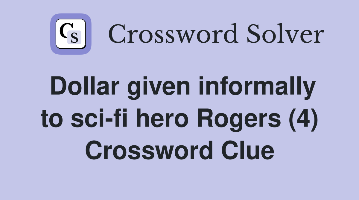 Dollar given informally to sci-fi hero Rogers (4) Crossword Clue
