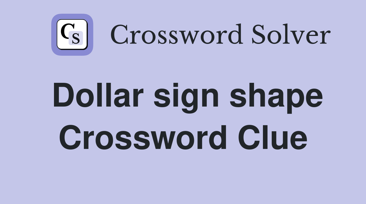 Dollar sign shape Crossword Clue