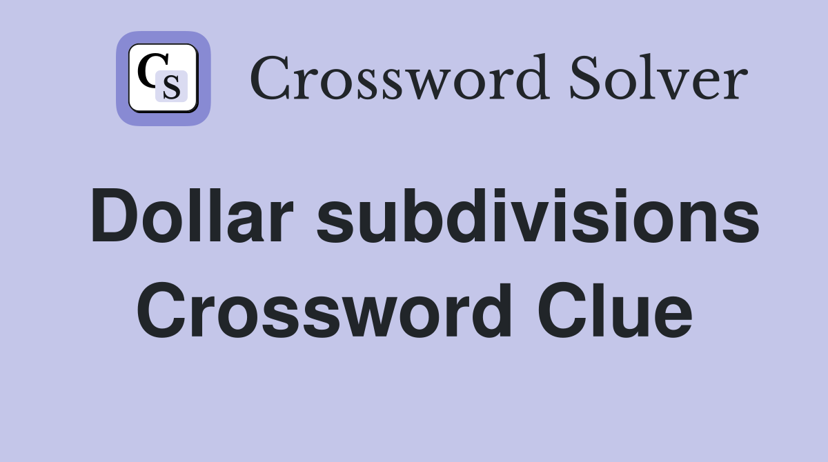 Dollar subdivisions Crossword Clue