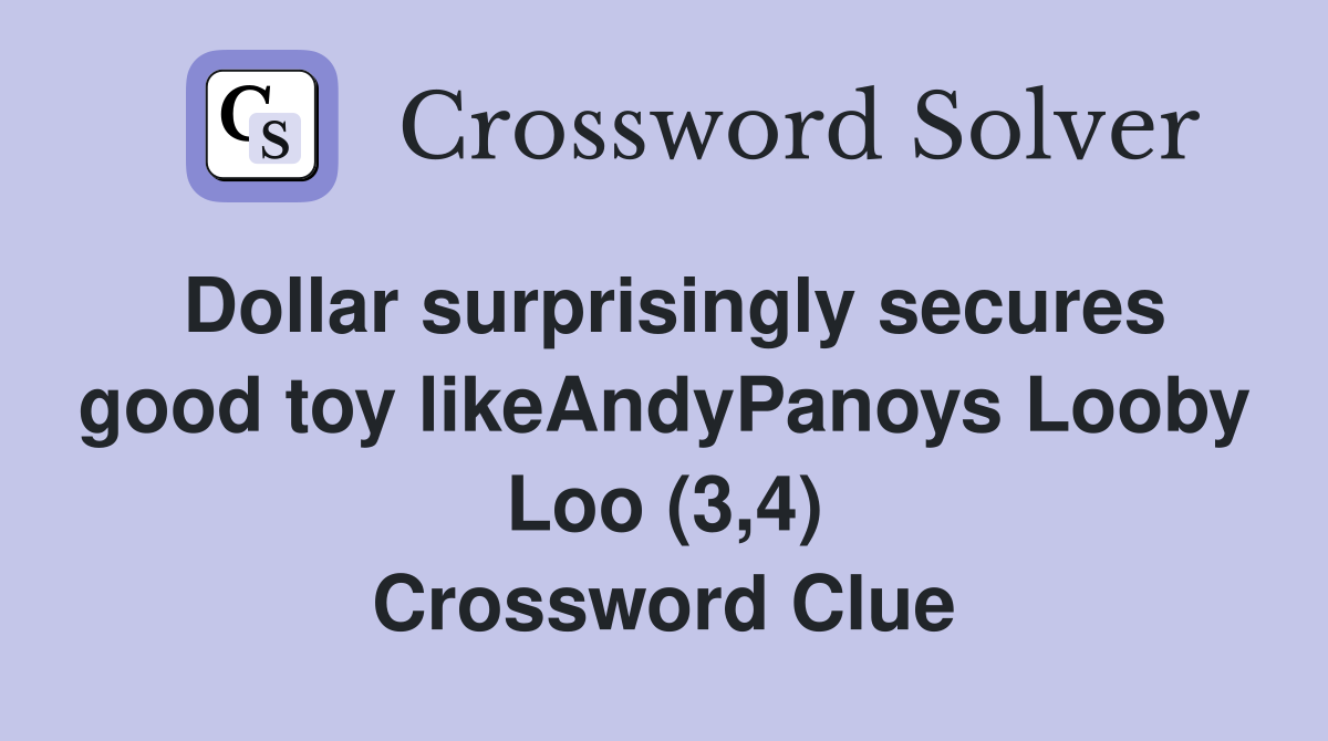 Dollar surprisingly secures good toy likeAndyPanoys Looby Loo (3,4) Crossword Clue