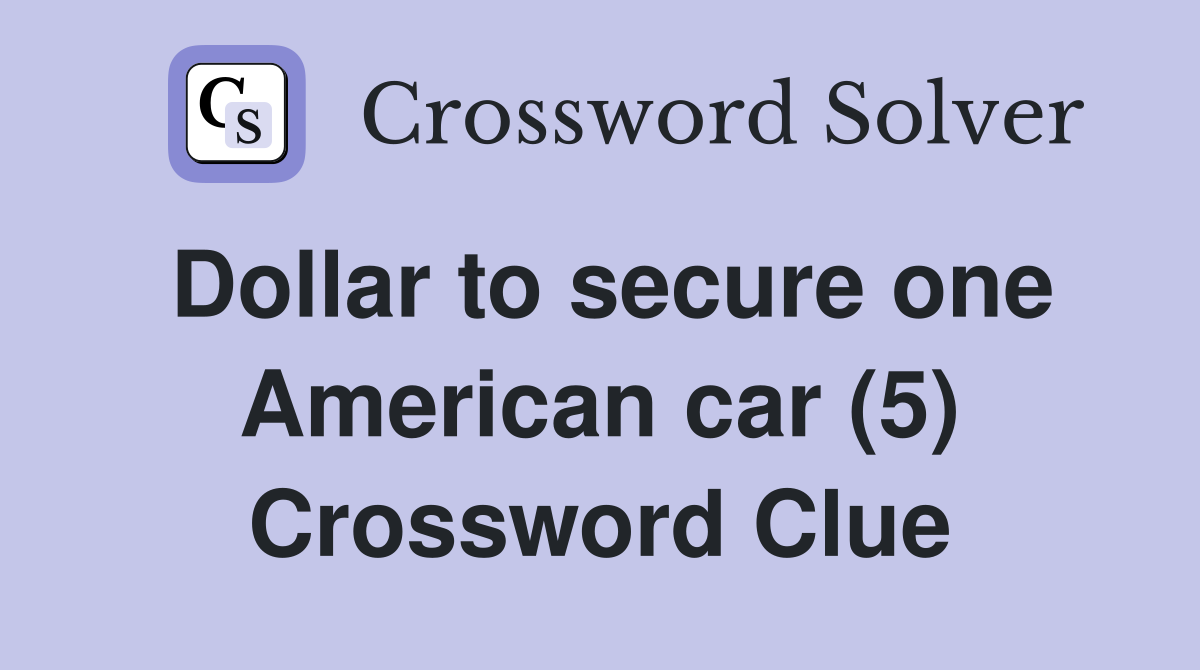 Dollar to secure one American car (5) Crossword Clue