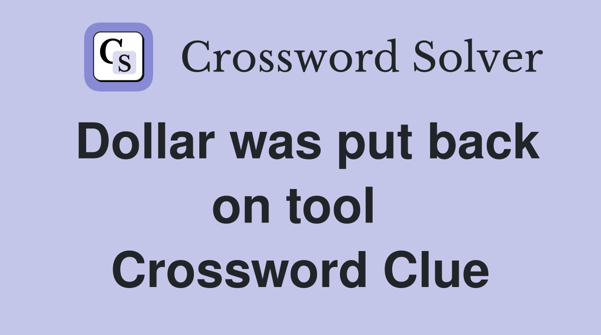 Dollar was put back on tool  Crossword Clue