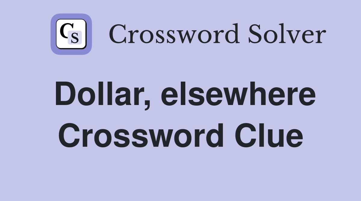 Dollar, elsewhere Crossword Clue