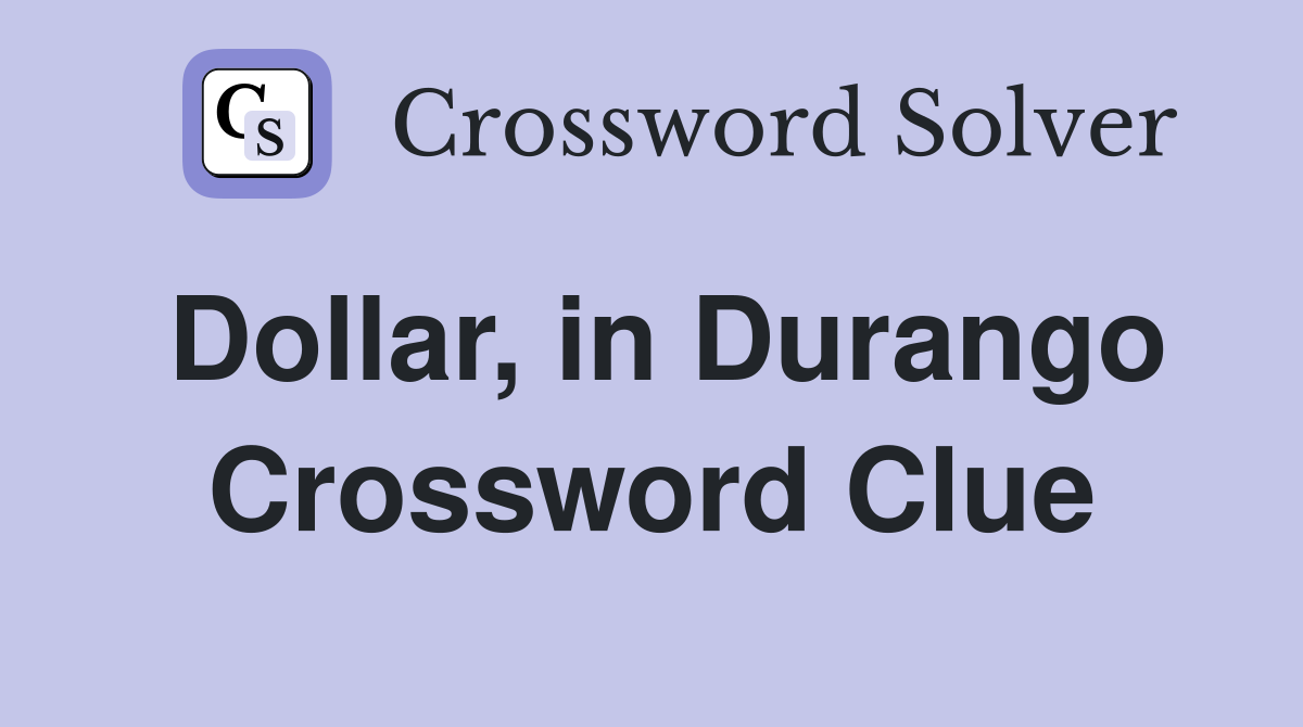 Dollar, in Durango Crossword Clue