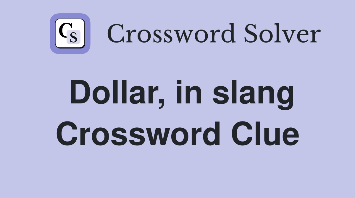 Dollar, in slang Crossword Clue