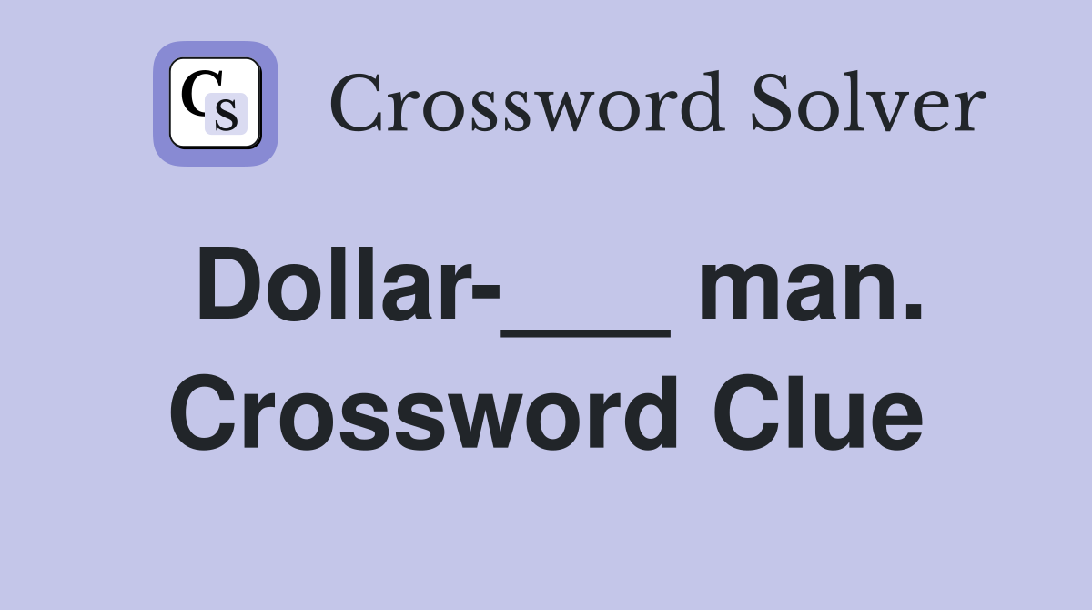 Dollar-___ man. Crossword Clue