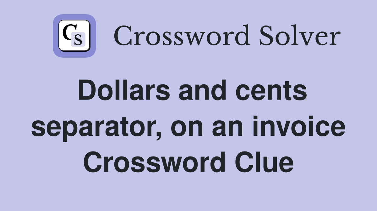 Dollars and cents separator, on an invoice Crossword Clue
