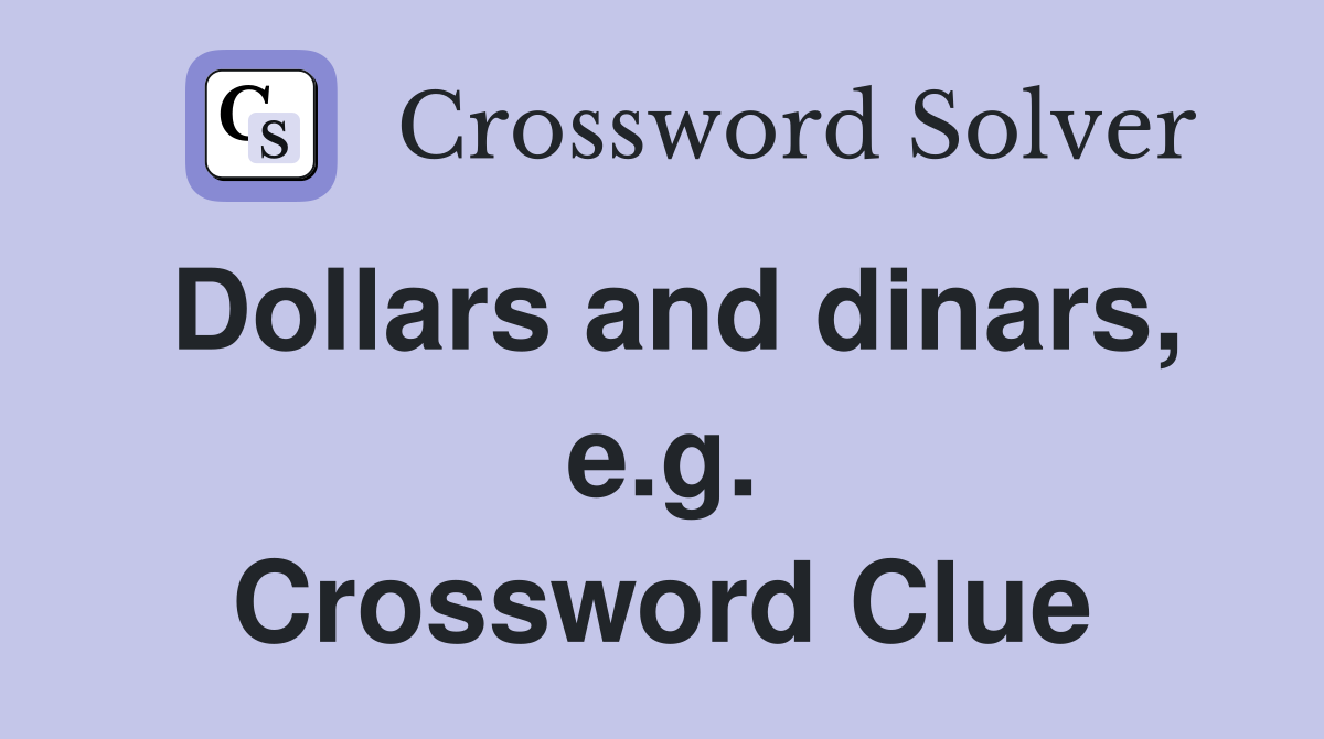 Dollars and dinars, e.g. Crossword Clue