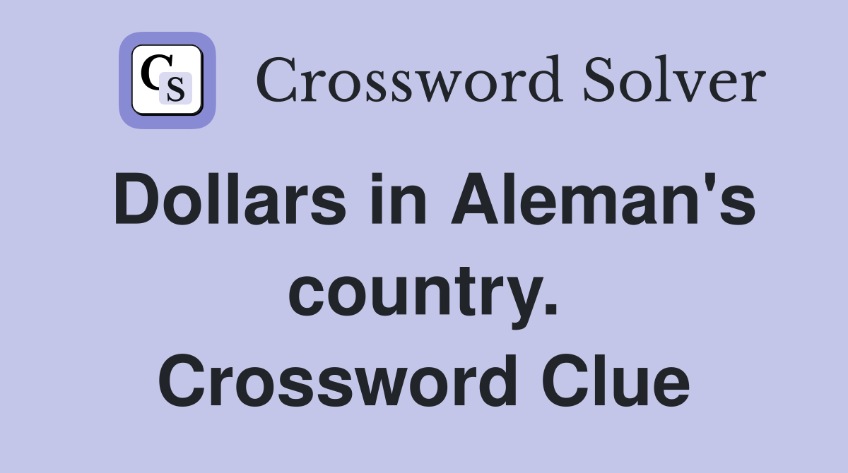 Dollars in Aleman's country. Crossword Clue