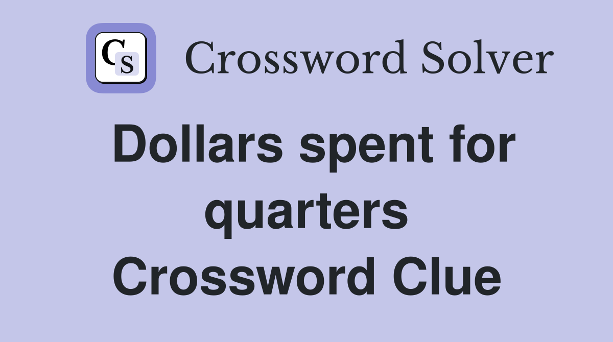 Dollars spent for quarters Crossword Clue