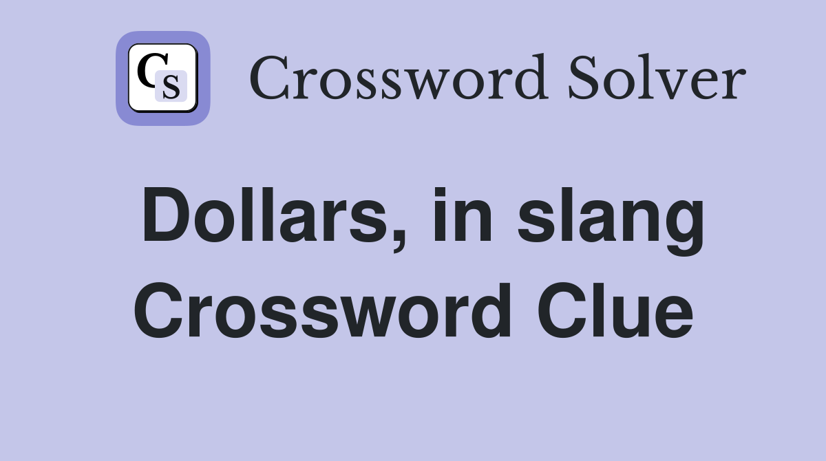 Dollars, in slang Crossword Clue