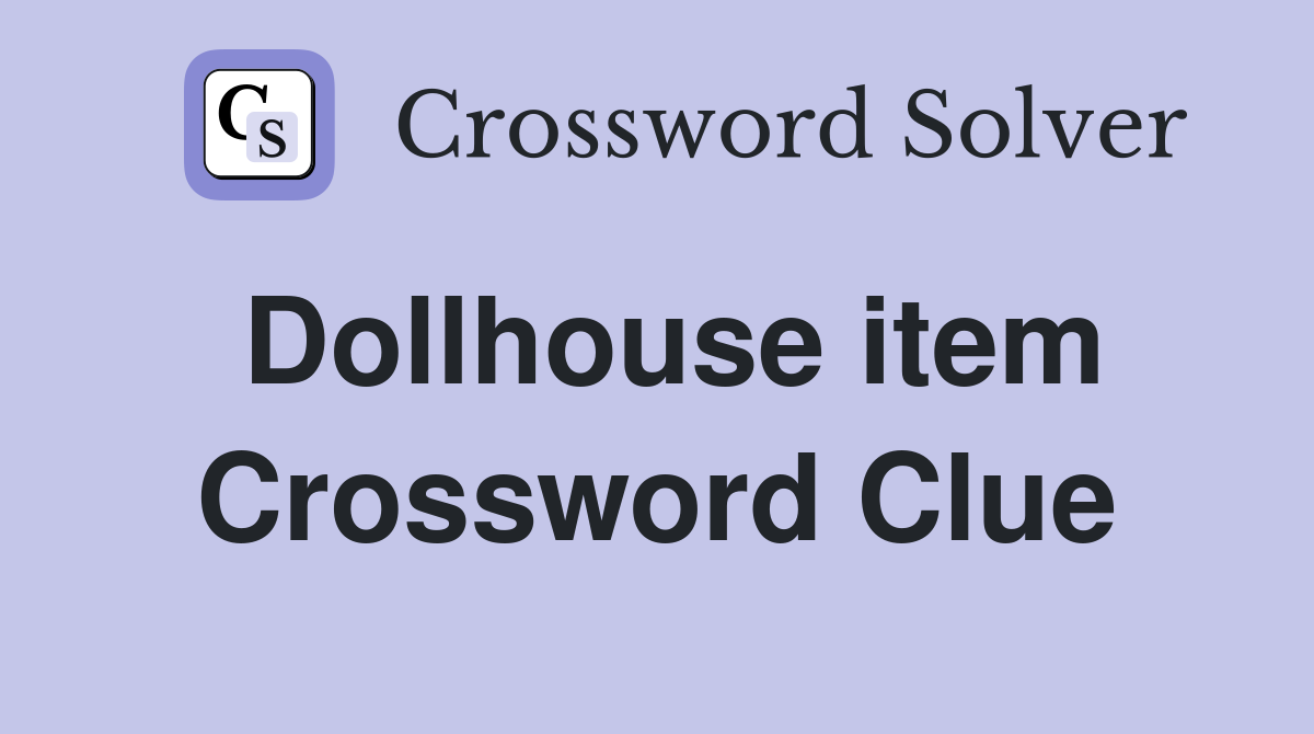 Dollhouse item Crossword Clue