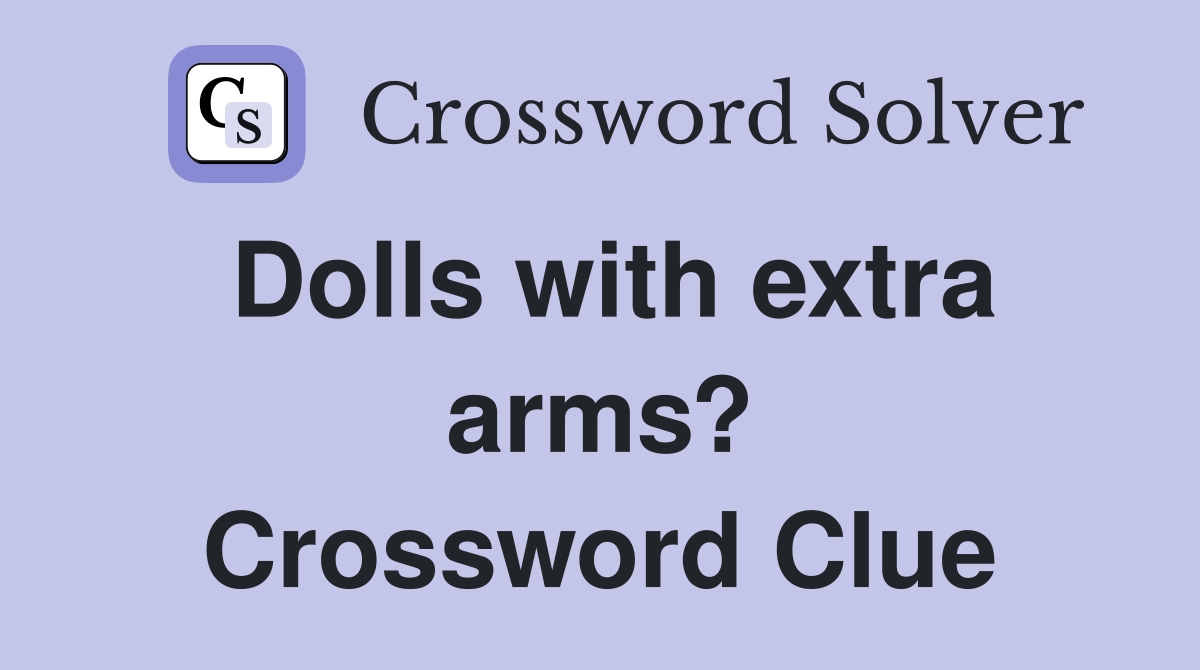 Dolls with extra arms? Crossword Clue