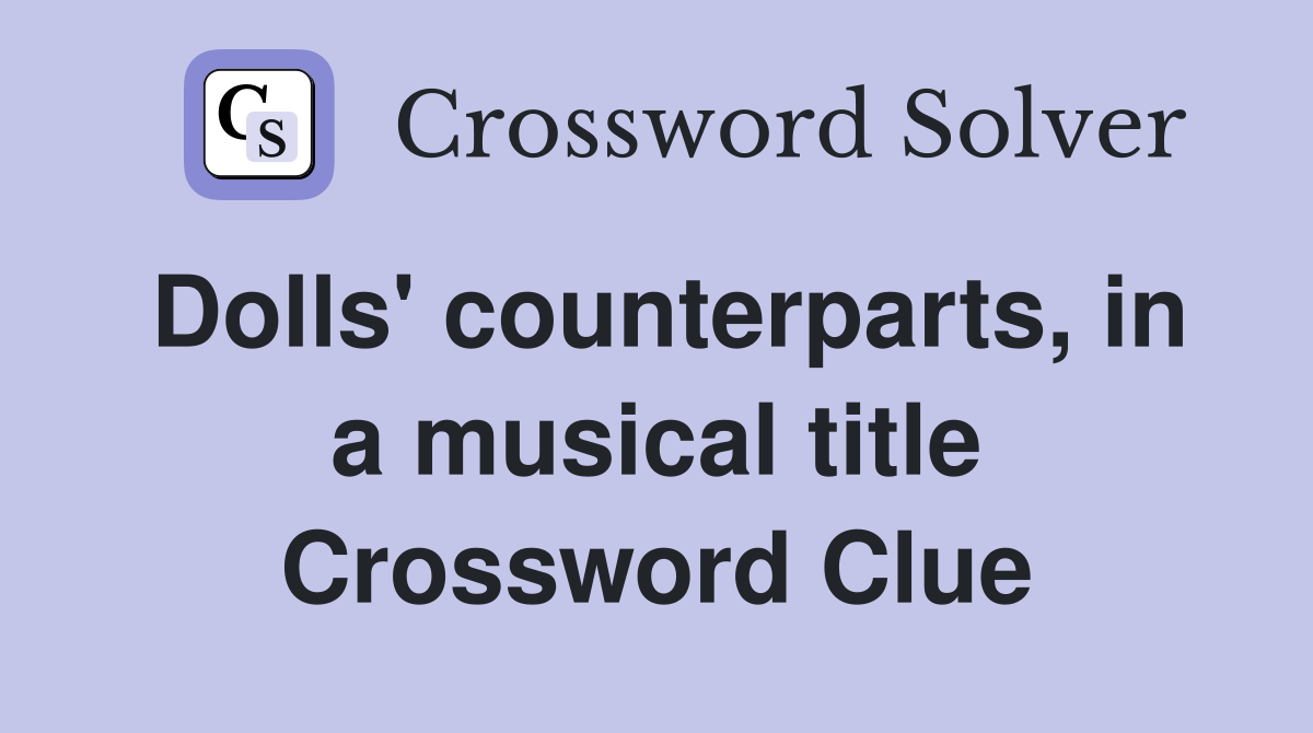 Dolls' counterparts, in a musical title Crossword Clue