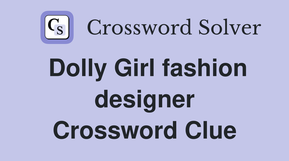 Dolly Girl fashion designer Crossword Clue