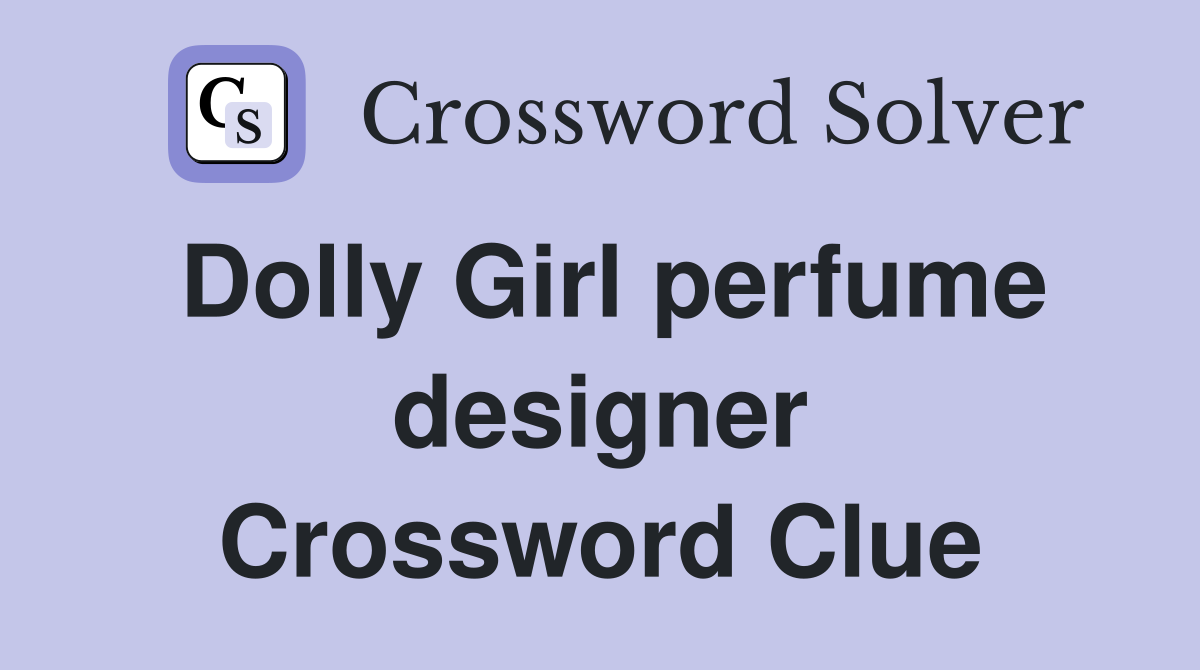 Dolly Girl perfume designer Crossword Clue