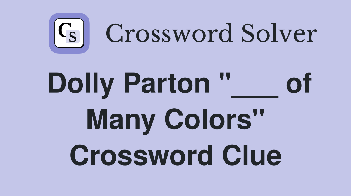 Dolly Parton "___ of Many Colors" Crossword Clue