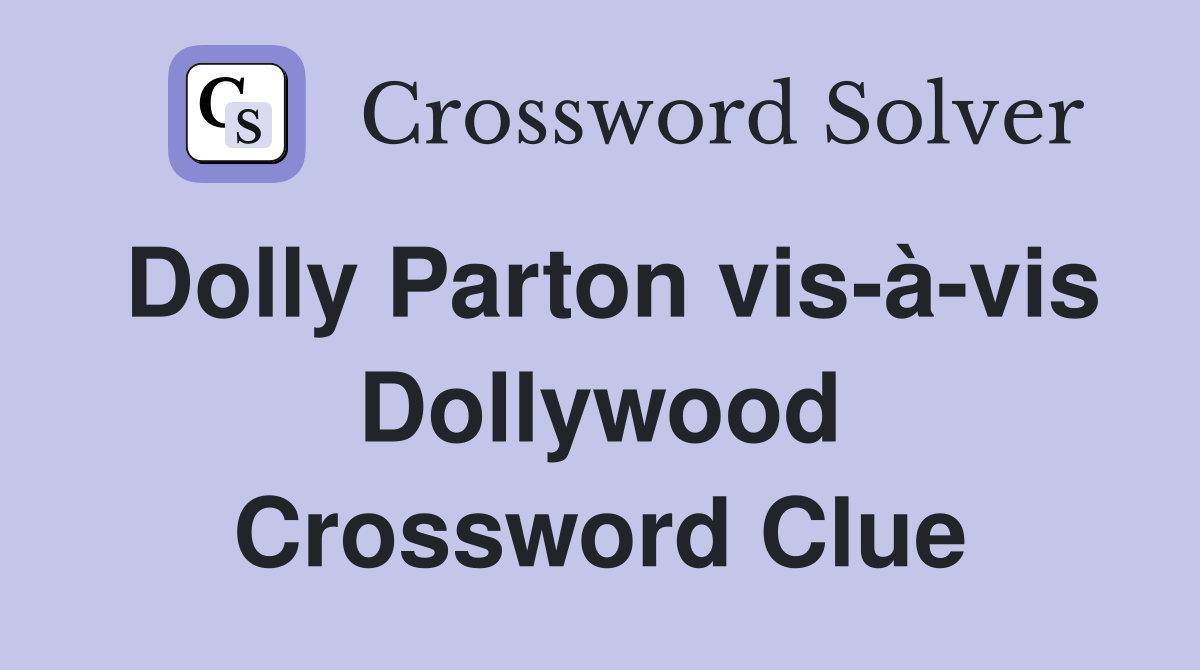 Dolly Parton vis-à-vis Dollywood Crossword Clue
