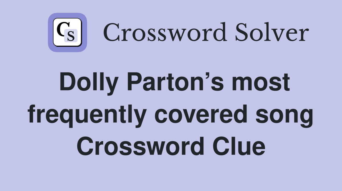Dolly Parton’s most frequently covered song Crossword Clue