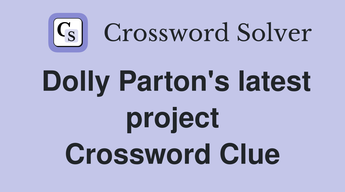 Dolly Parton's latest project Crossword Clue