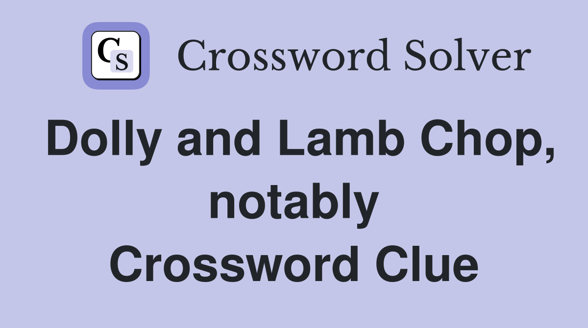 Dolly and Lamb Chop, notably Crossword Clue