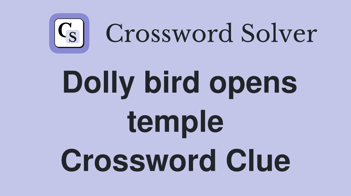 Dolly bird opens temple Crossword Clue