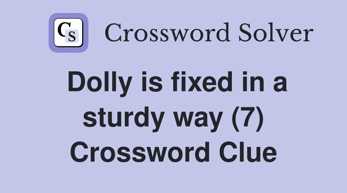 Dolly is fixed in a sturdy way (7) Crossword Clue