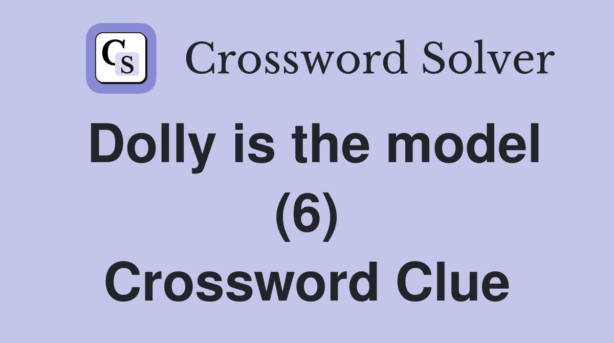 Dolly is the model (6) Crossword Clue