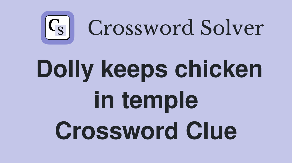 Dolly keeps chicken in temple Crossword Clue