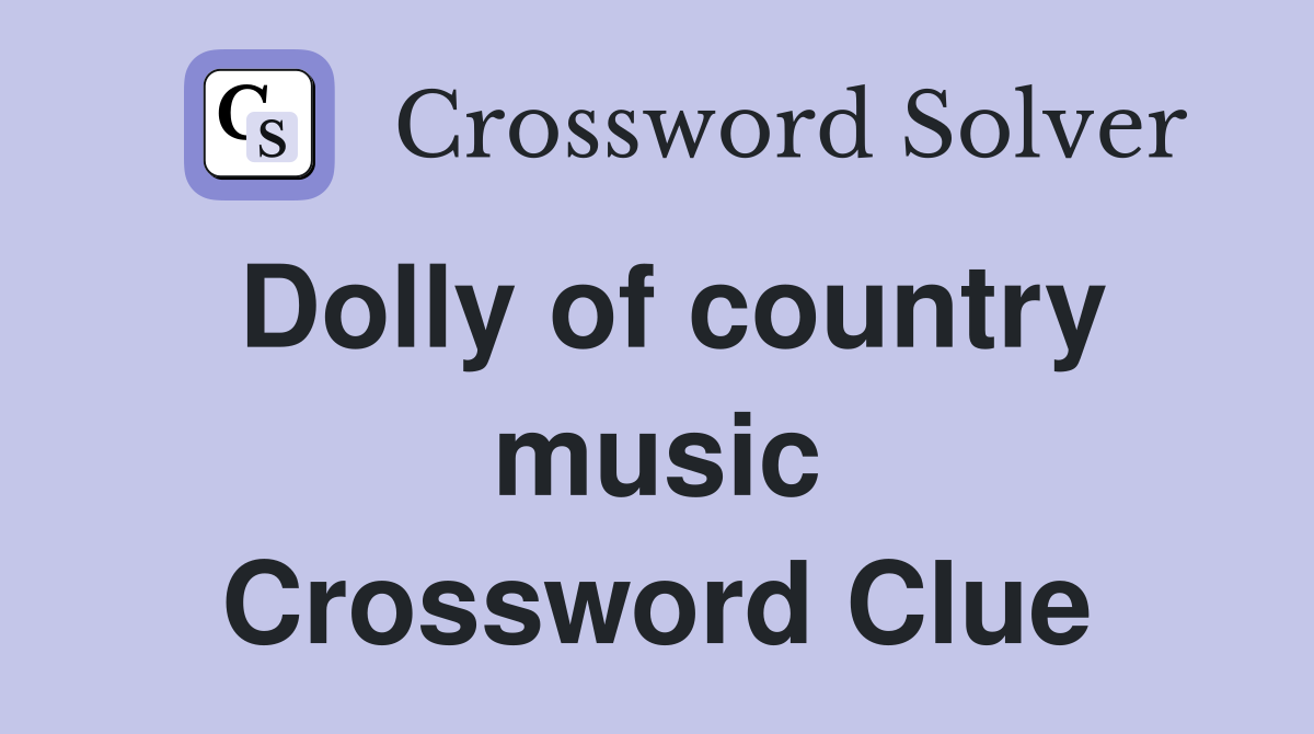 Dolly of country music Crossword Clue