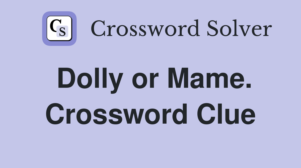 Dolly or Mame. Crossword Clue