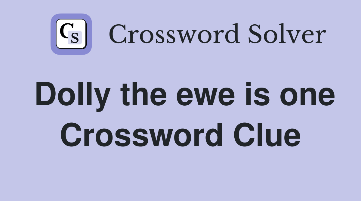 Dolly the ewe is one Crossword Clue