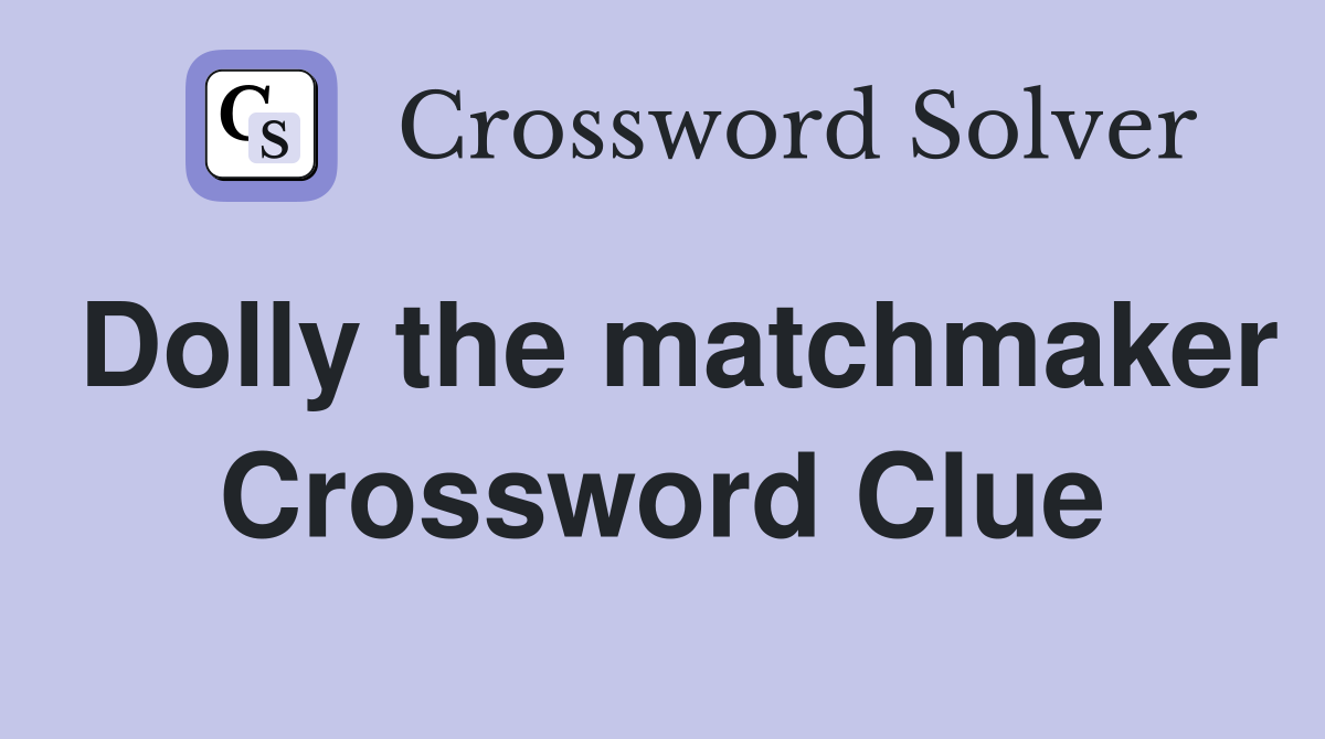 Dolly the matchmaker Crossword Clue