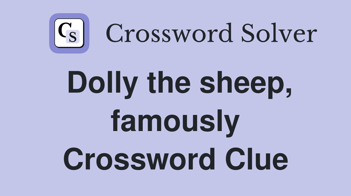 Dolly the sheep, famously Crossword Clue