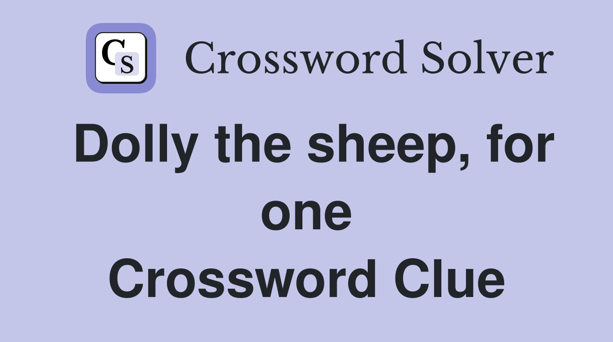 Dolly the sheep, for one Crossword Clue
